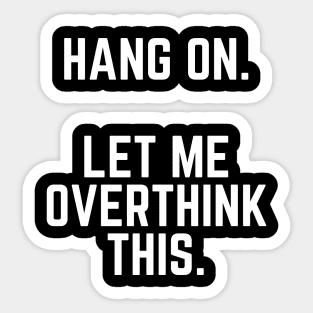 Hang On Let Me Overthink This - Introvert Gift Introverted Anxiety Introverts Gift Sticker